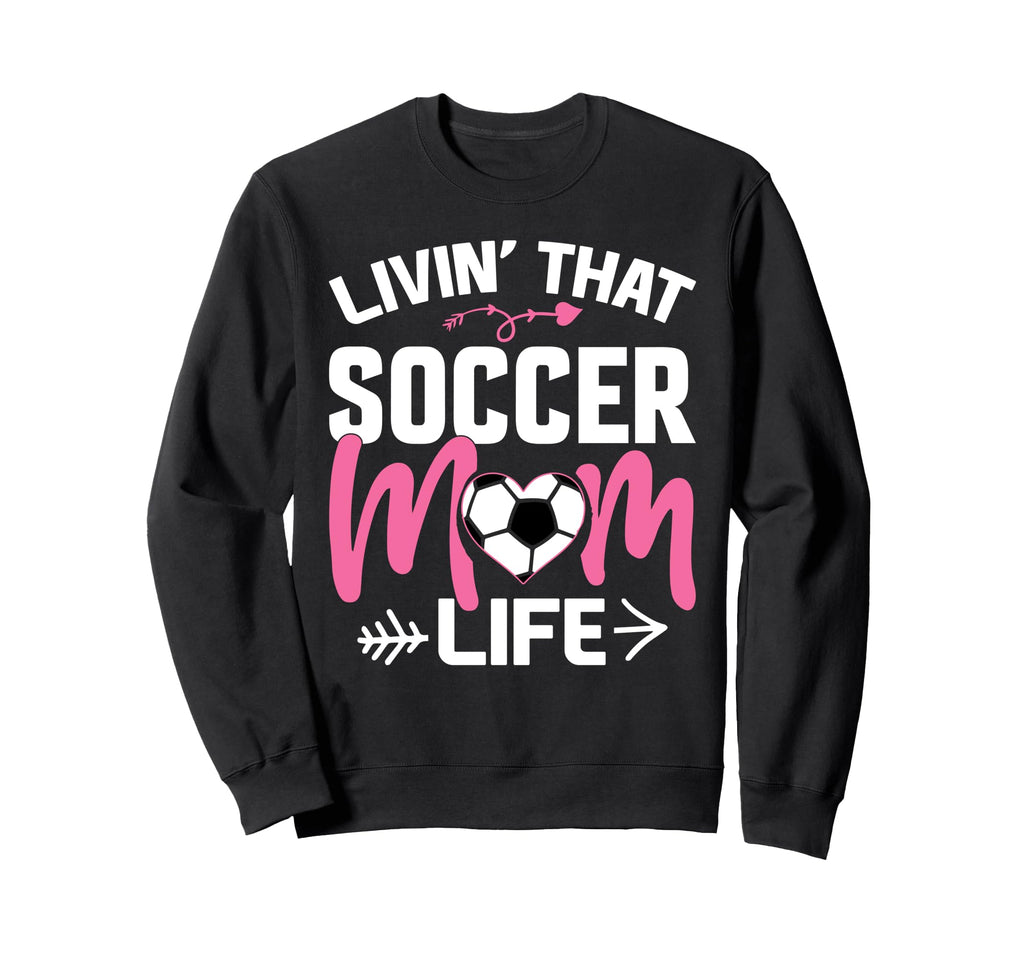Livin Soccer Life Mom Mommy Football Sweatshirt - Custom Art Print Unisex - T-Shirt, Sweatshirt, Hoodie