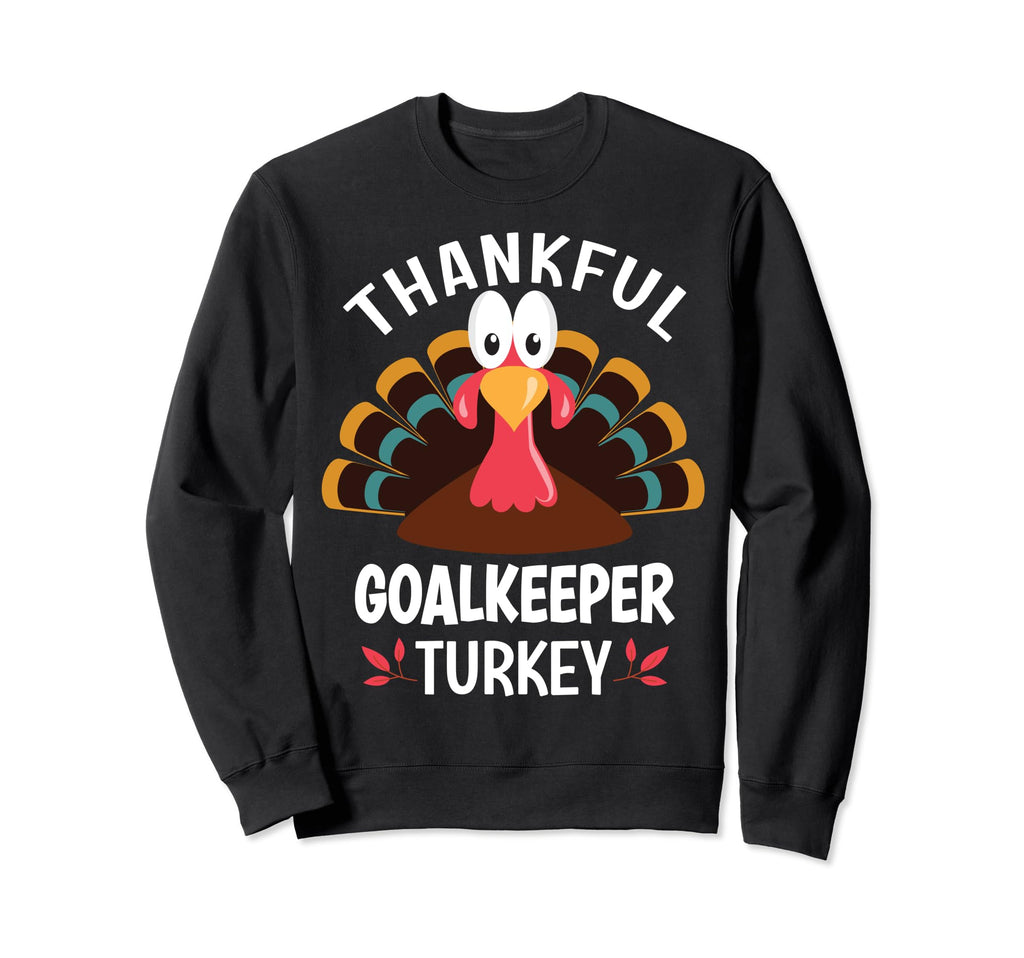 Thankful Goalkeeper Turkey Funny Sweatshirt - Streetwear Style Men Women - T-Shirt, Sweatshirt, Hoodie