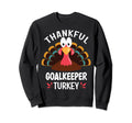 Thankful Goalkeeper Turkey Funny Sweatshirt - Streetwear Style Men Women - T-Shirt, Sweatshirt, Hoodie
