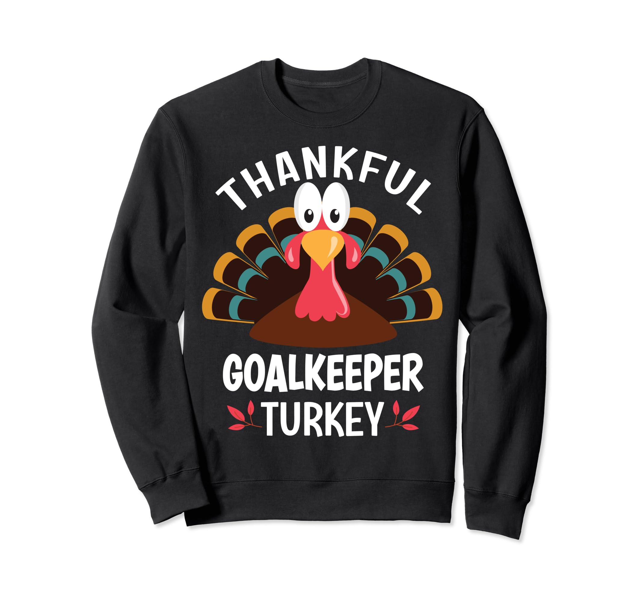 Thankful Goalkeeper Turkey Funny Sweatshirt - Streetwear Style Men Women - T-Shirt, Sweatshirt, Hoodie