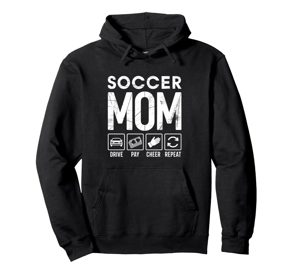 Soccer Mom Drive Pay Cheer Repeat Hoodie - Novelty Apparel for Adults - T-Shirt, Sweatshirt, Hoodie
