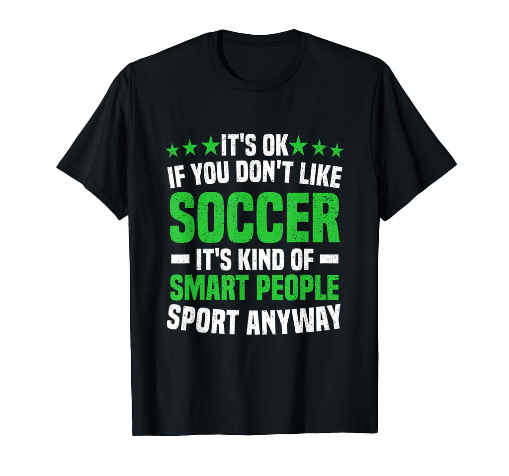 Its Ok If You Dont Like Soccer Soccer T-Shirt - Trendy Graphic for Adults - T-Shirt, Sweatshirt, Hoodie