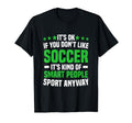 Its Ok If You Dont Like Soccer Soccer T-Shirt - Trendy Graphic for Adults - T-Shirt, Sweatshirt, Hoodie