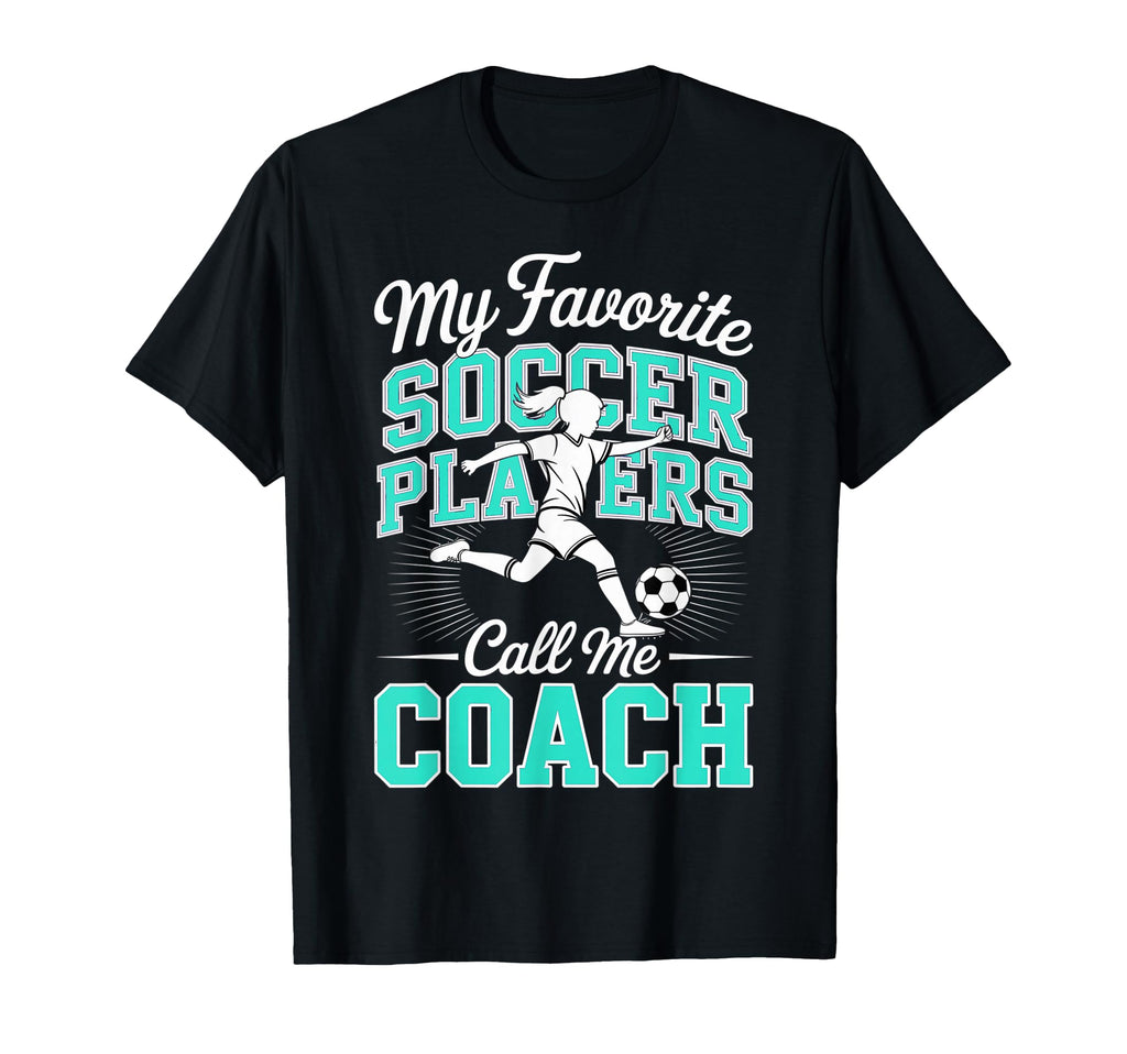 Soccer Coach My Favorite Soccer Players T-Shirt - Graphic Print Men Women - T-Shirt, Sweatshirt, Hoodie