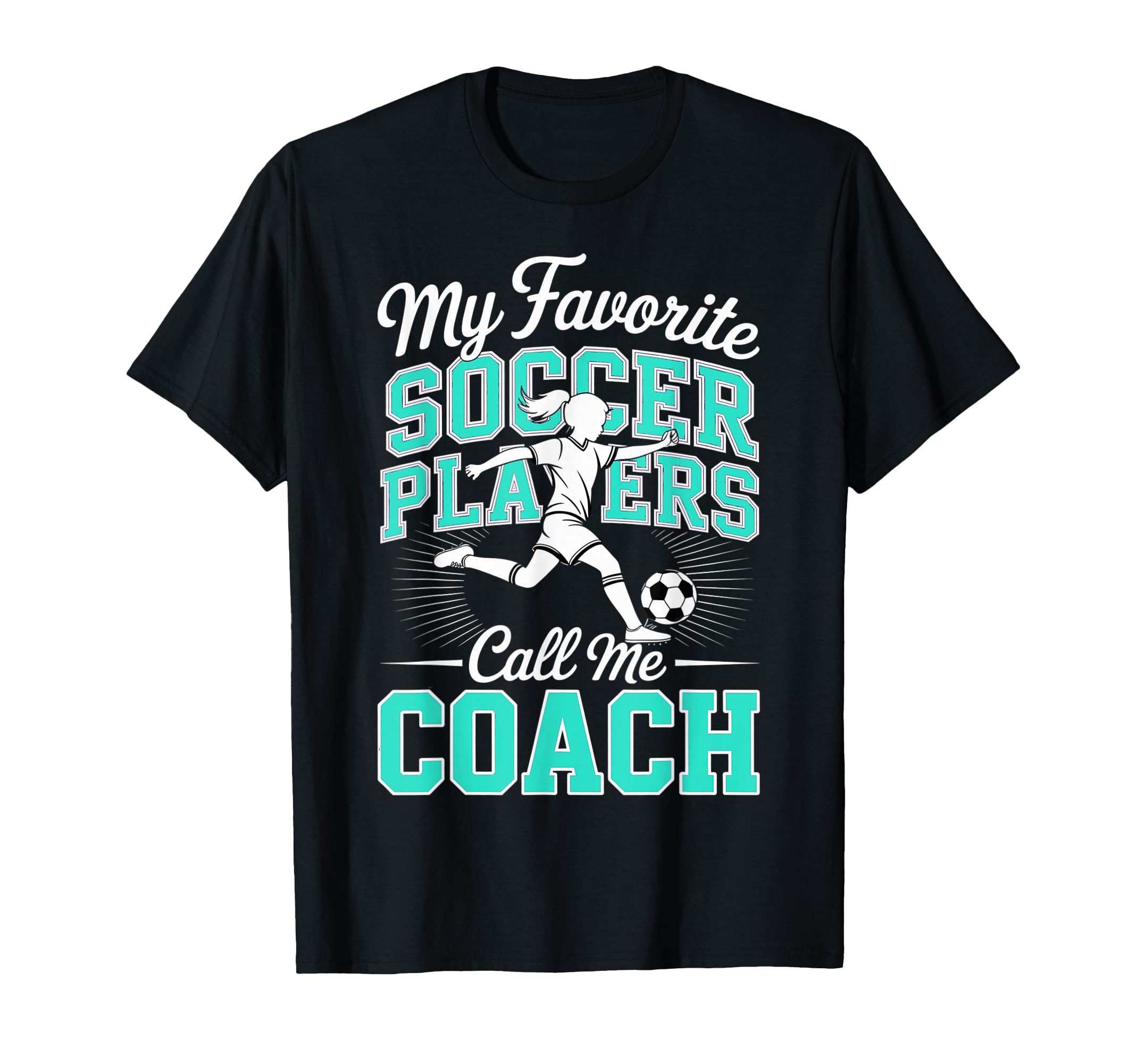 Soccer Coach My Favorite Soccer Players T-Shirt - Graphic Print Men Women - T-Shirt, Sweatshirt, Hoodie