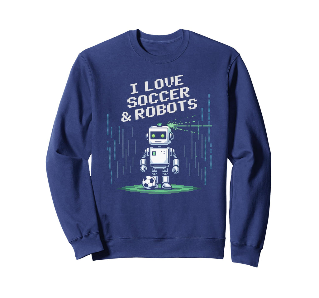 Love Soccer Robots Just Who Loves Sweatshirt - Custom Art Print Men Women - T-Shirt, Sweatshirt, Hoodie