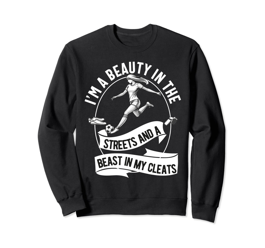 Im Beauty Streets Soccer Daughter Sweatshirt - Novelty Apparel Men Women - T-Shirt, Sweatshirt, Hoodie
