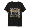 My Favorite Goalie Calls Me Ninny T-Shirt - Fun Novelty Design Unisex - T-Shirt, Sweatshirt, Hoodie
