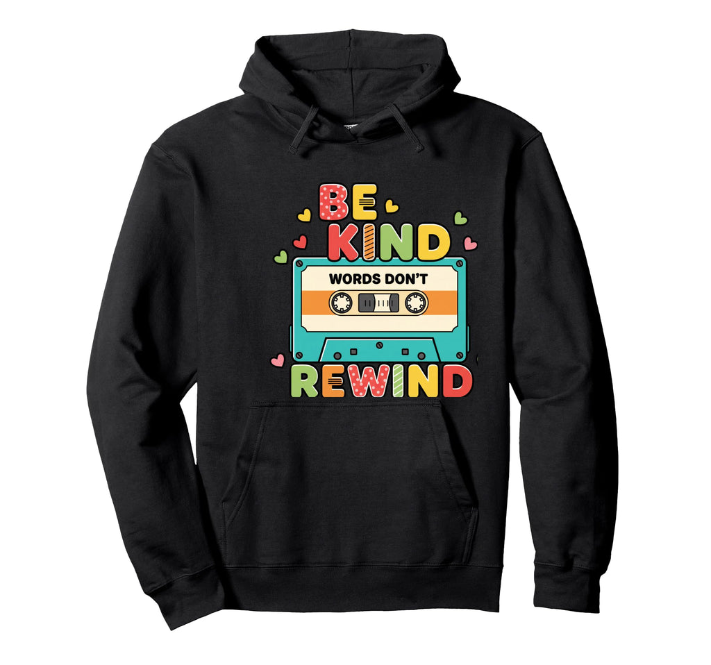 Be Kind Words Dont Rewind Cassette Hoodie - Minimalist Print Unisex - T-Shirt, Sweatshirt, Hoodie