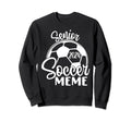 Senior Soccer Meme 2024 Class 2024 Sweatshirt - Streetwear Style Unisex - T-Shirt, Sweatshirt, Hoodie
