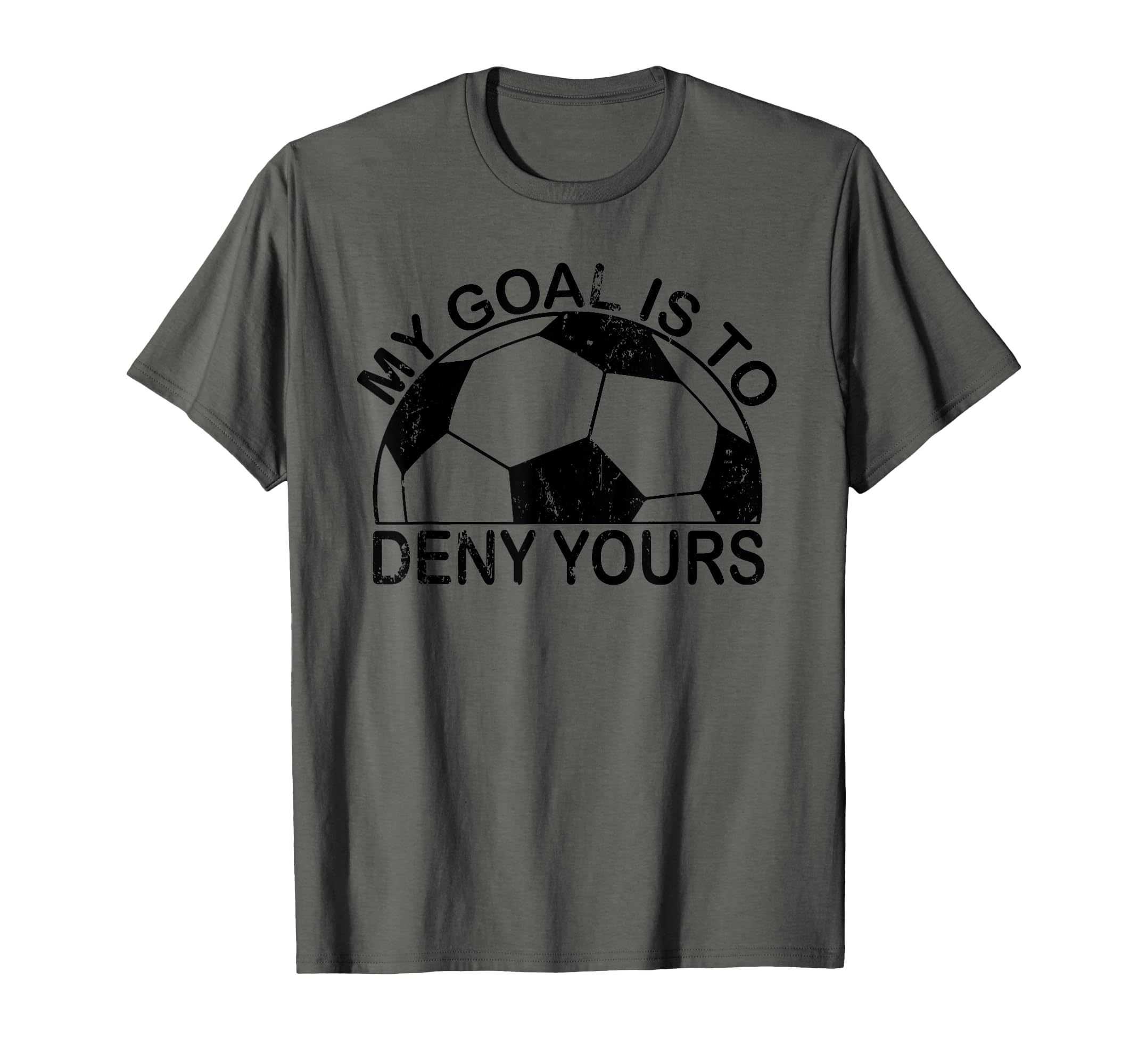 My Goal Is To Deny Yours T-Shirt - Casual Everyday Wear for Adults - T-Shirt, Sweatshirt, Hoodie