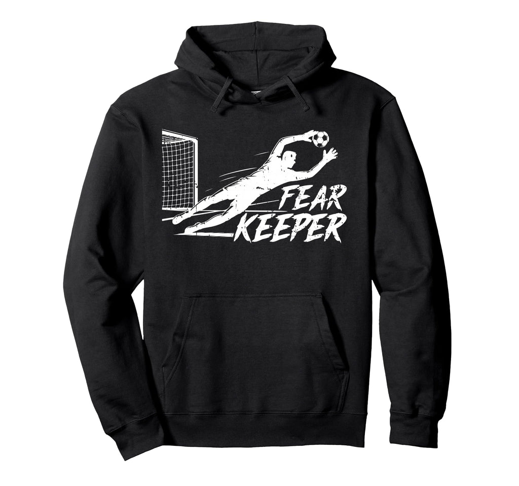 Fear Keeper Soccer Goalie Goalkeeper Hoodie - Custom Art Print Men Women - T-Shirt, Sweatshirt, Hoodie