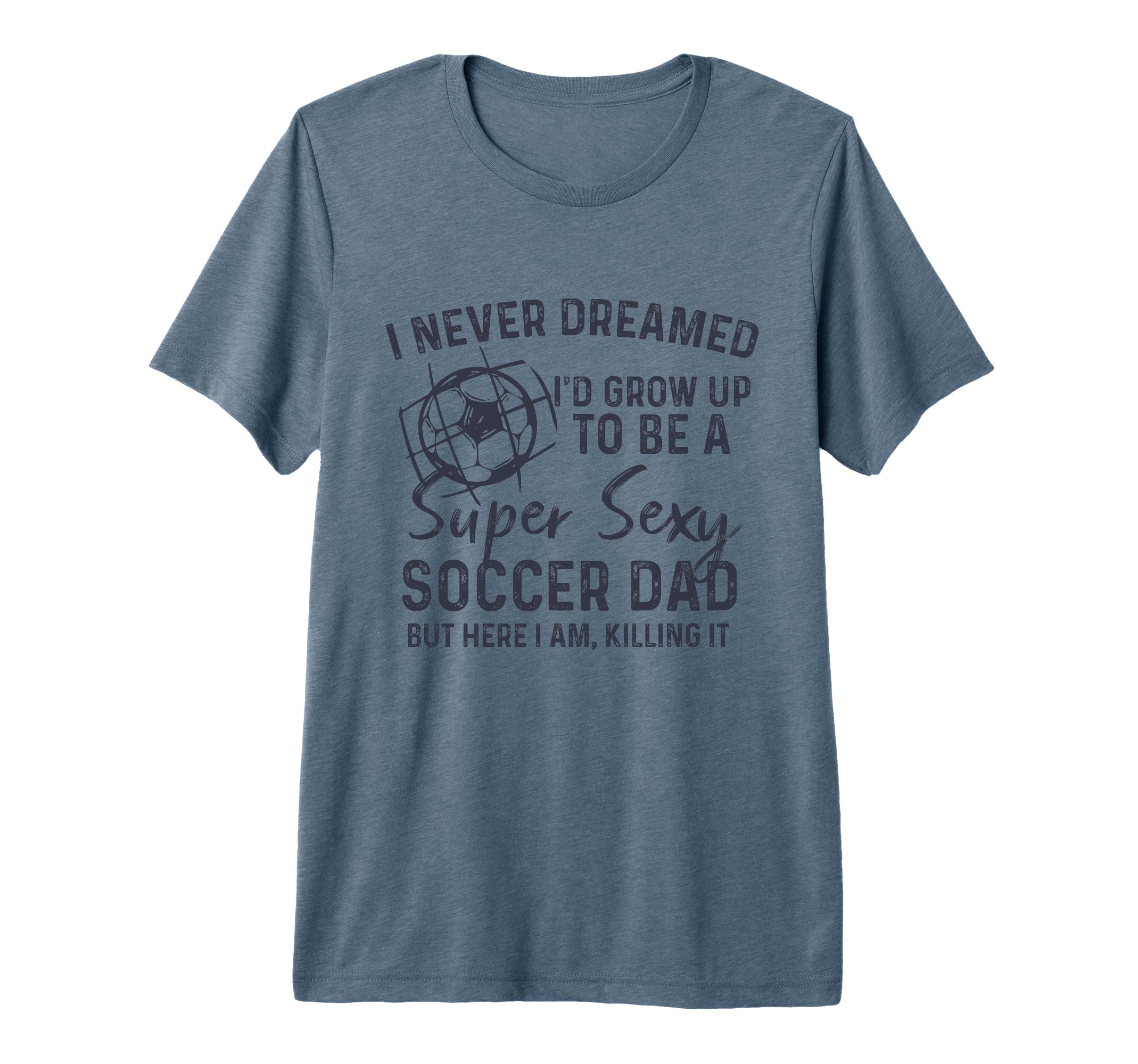 I Never Dreamed Id Grow Up To Be Sexy T-Shirt - Streetwear Style Unisex - T-Shirt, Sweatshirt, Hoodie