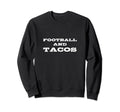 Football And Tacos Funny Foot Ball Sweatshirt - Aesthetic Graphic Unisex - T-Shirt, Sweatshirt, Hoodie