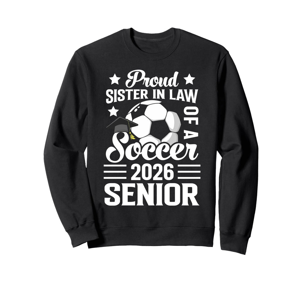 Proud Sister Law Soccer Senior Sweatshirt - Custom Art Print Men Women - T-Shirt, Sweatshirt, Hoodie