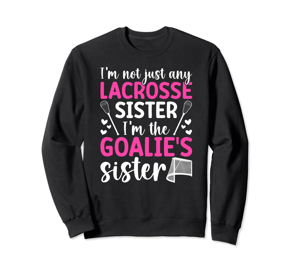 Im Lacrosse Goalie Sister Lacrosse Sweatshirt - Graphic Print for Adults - T-Shirt, Sweatshirt, Hoodie