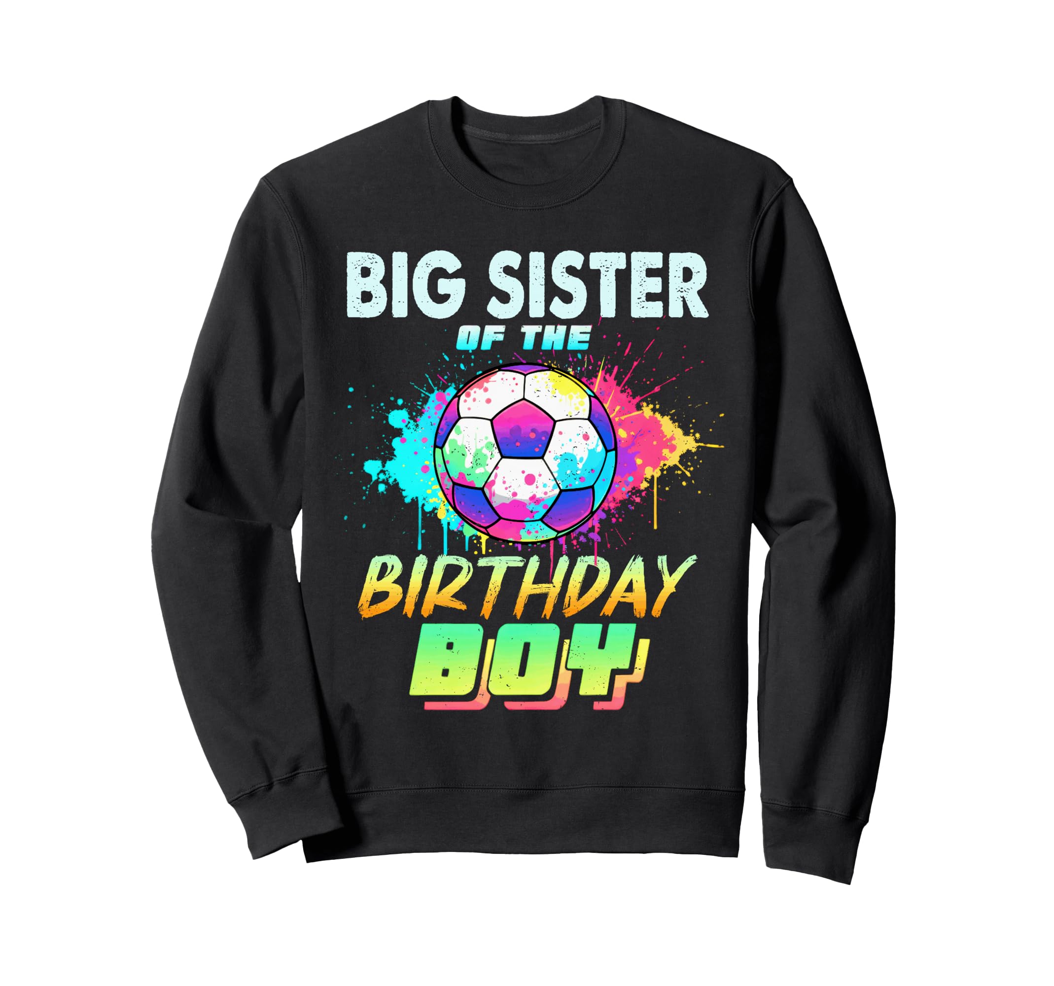 Big Sister Birthday Soccer Ball Sweatshirt - Streetwear Style for Adults - T-Shirt, Sweatshirt, Hoodie
