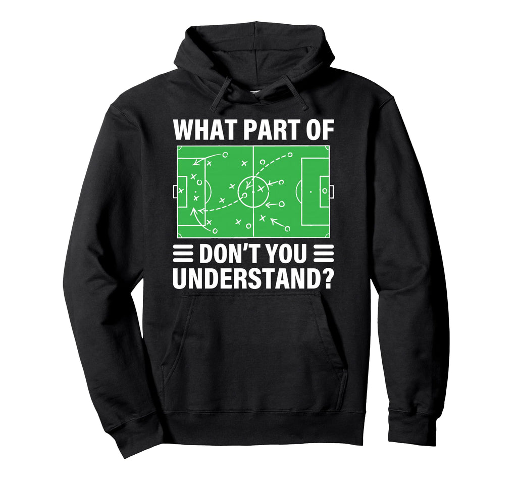 Funny What Part Soccer Dont You Hoodie - Aesthetic Graphic for Adults - T-Shirt, Sweatshirt, Hoodie