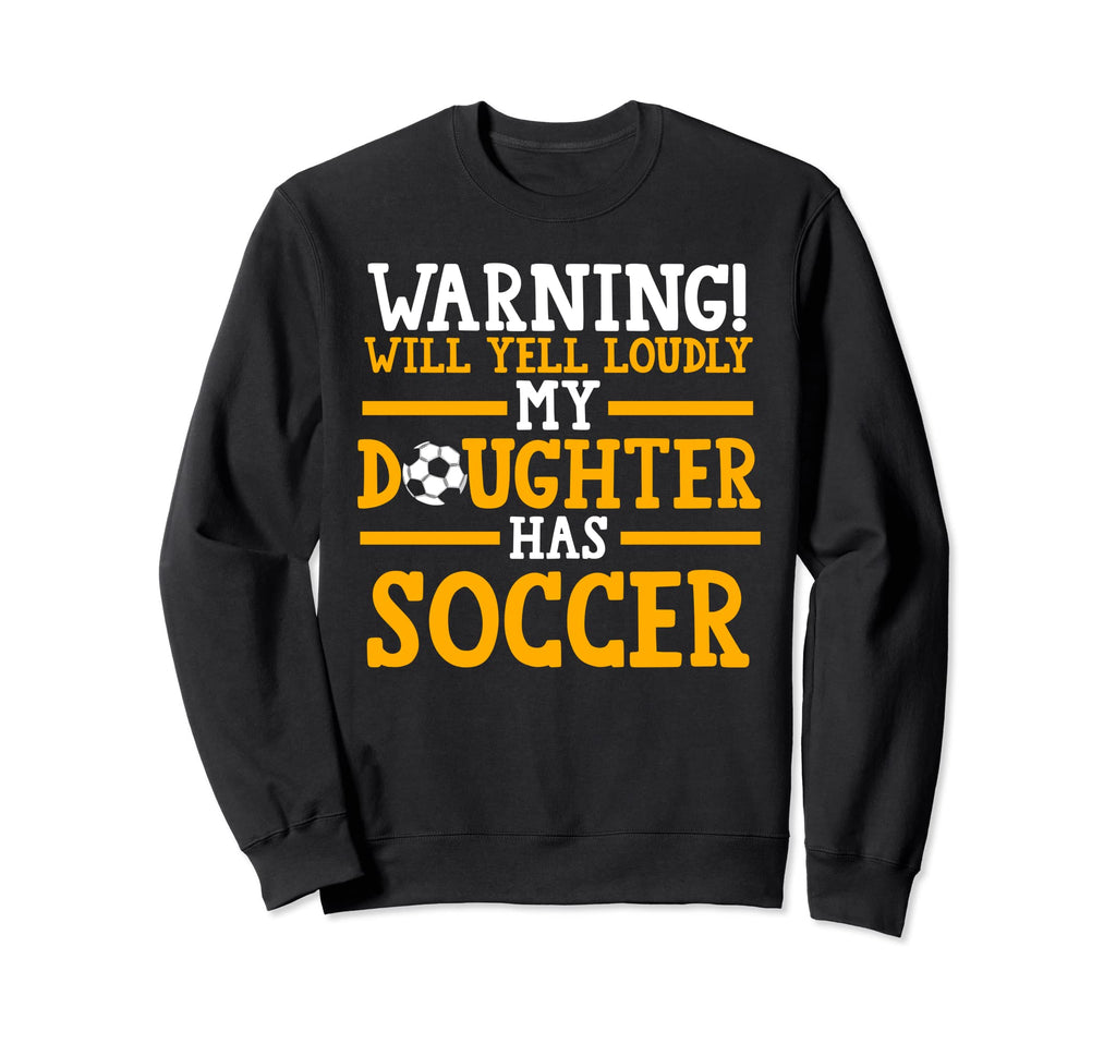 My Daughter Has Soccer Soccer Mom Sweatshirt - Fun Novelty Design Men Women - T-Shirt, Sweatshirt, Hoodie