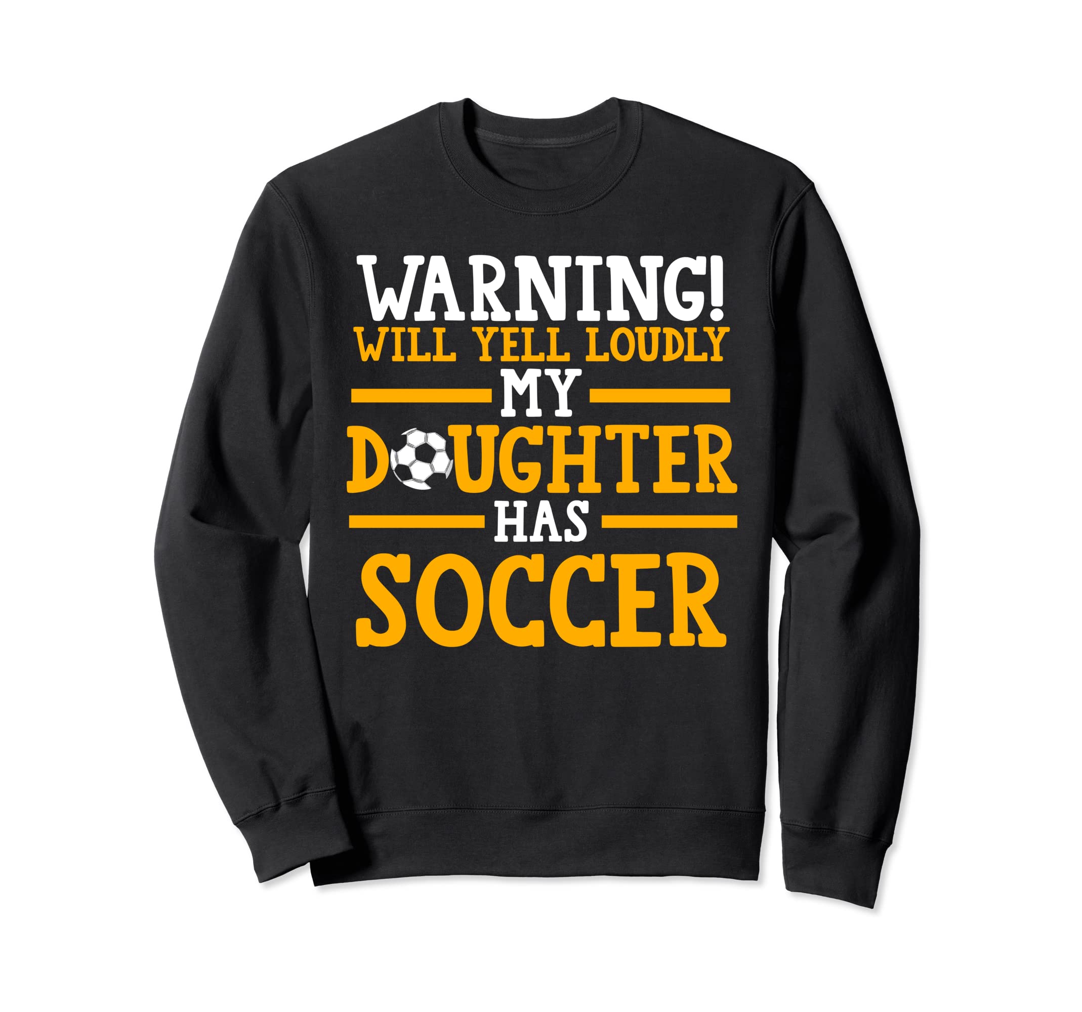 My Daughter Has Soccer Soccer Mom Sweatshirt - Fun Novelty Design Men Women - T-Shirt, Sweatshirt, Hoodie