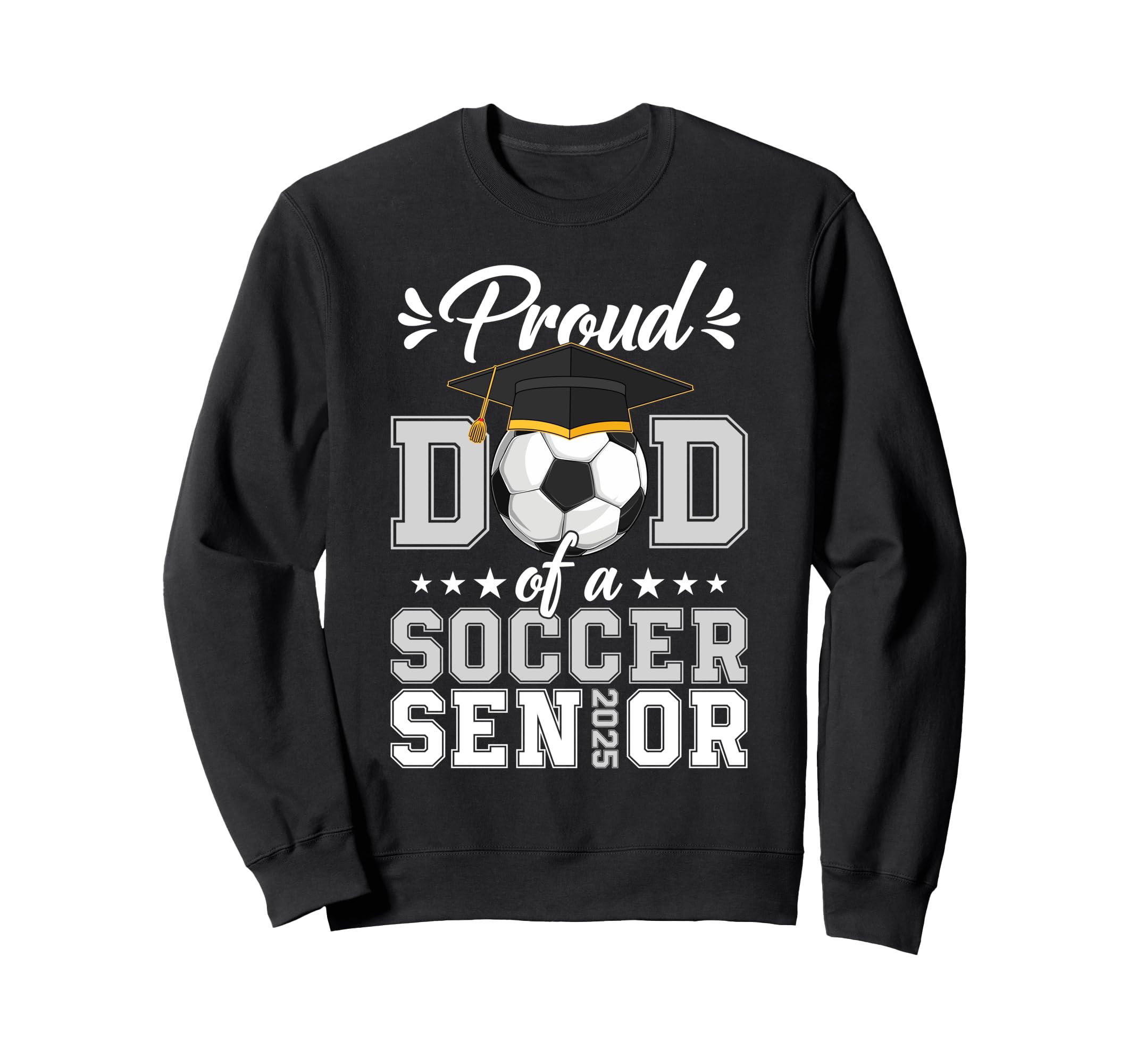 Proud Dad Soccer Senior 2025 Sweatshirt - Streetwear Style for Adults - T-Shirt, Sweatshirt, Hoodie