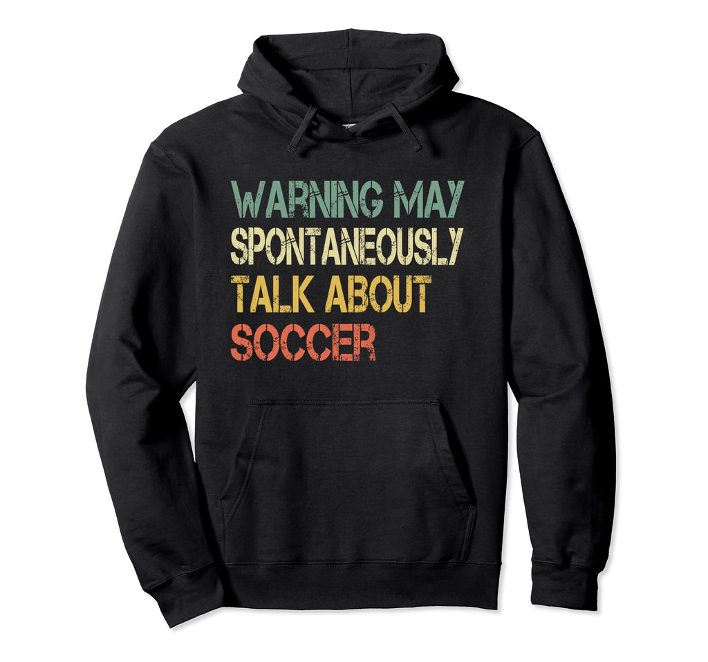 Funny Soccer Coach Warning May Talk Hoodie - Fun Novelty Design Men Women - T-Shirt, Sweatshirt, Hoodie