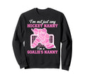 Im Hockey Goalie Nanny Hockey Sweatshirt - Novelty Apparel Men Women - T-Shirt, Sweatshirt, Hoodie