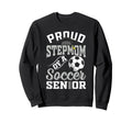 Proud Stepmom Soccer Senior Class Sweatshirt - Novelty Apparel Men Women - T-Shirt, Sweatshirt, Hoodie