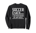 Soccer Coach Definition Soccer Sweatshirt - Fun Novelty Design Men Women - T-Shirt, Sweatshirt, Hoodie