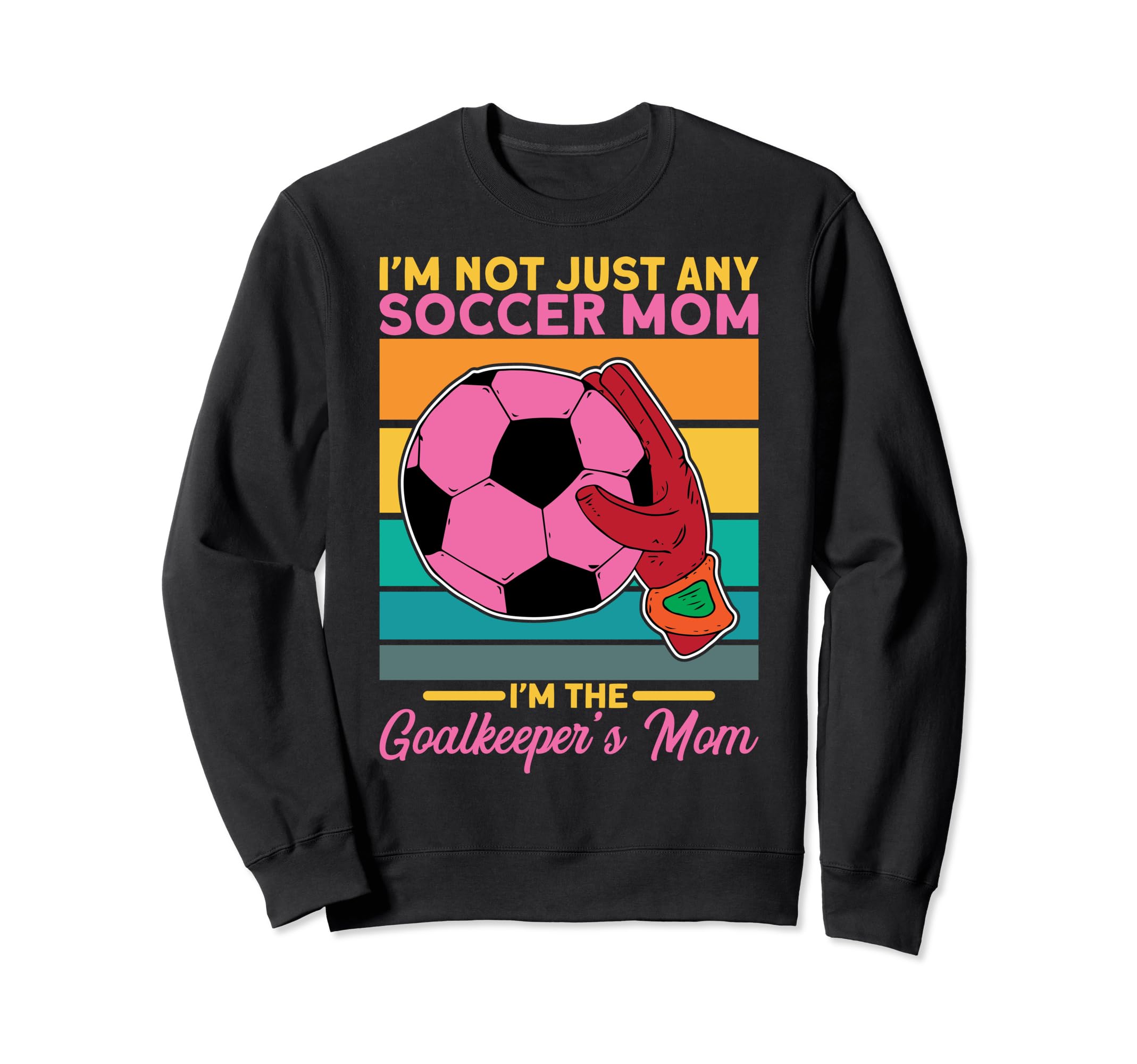 Soccer Goalkeeper Mom Im Sweatshirt - Casual Everyday Wear for Adults - T-Shirt, Sweatshirt, Hoodie
