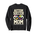 Autism Soccer Mom Loudest Person Field Sweatshirt - Trendy Graphic Unisex - T-Shirt, Sweatshirt, Hoodie
