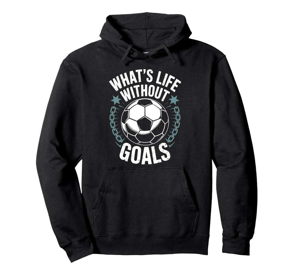 Team Soccer Player Lover Whats Life Hoodie - Trendy Graphic Men Women - T-Shirt, Sweatshirt, Hoodie