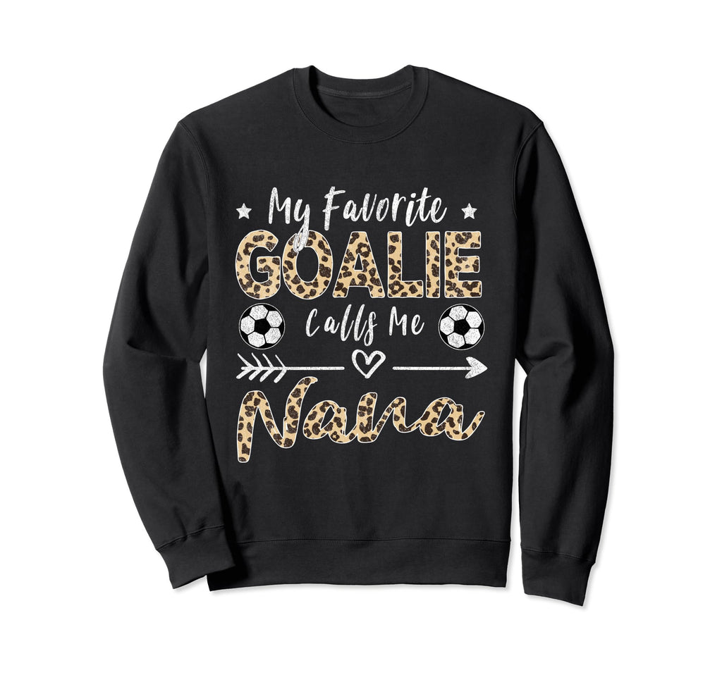 My Favorite Goalie Calls Me Nana Sweatshirt - Aesthetic Graphic Unisex - T-Shirt, Sweatshirt, Hoodie