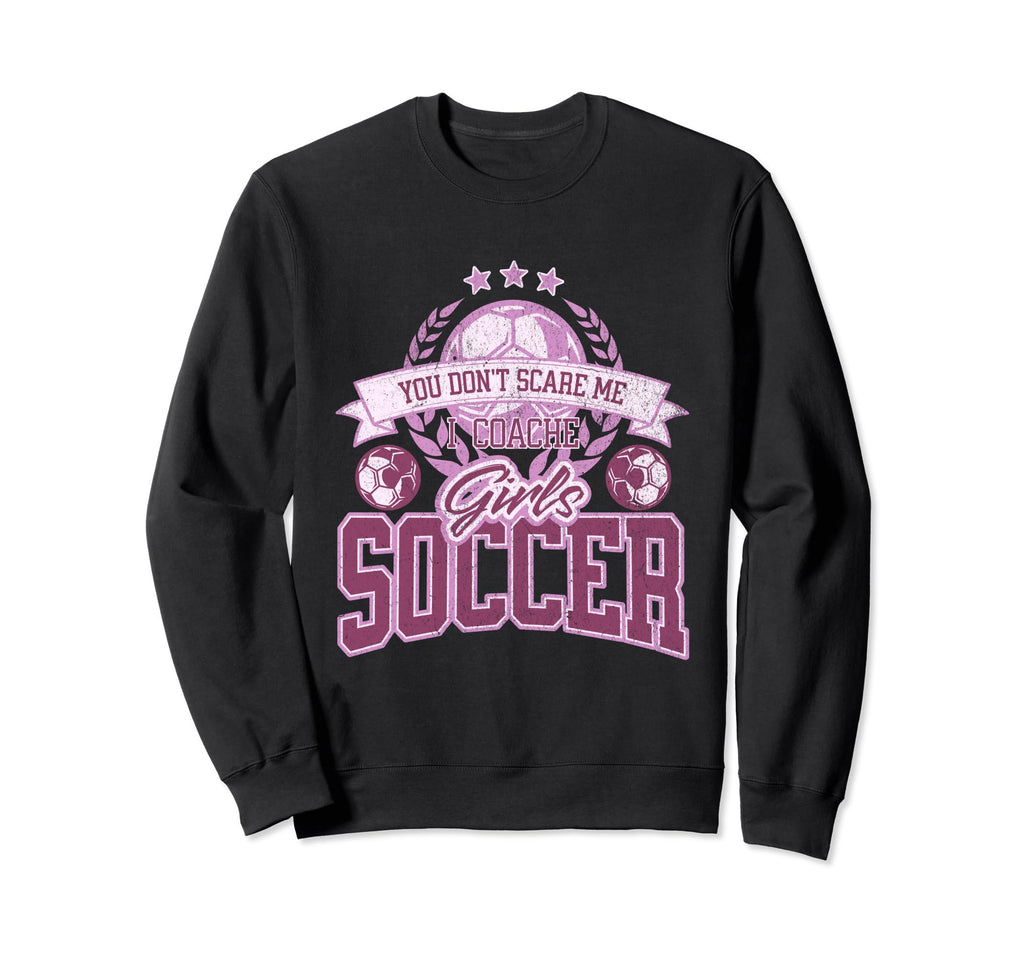 Coaches You Dont Scare Me I Coach Sweatshirt - Custom Art Print for Adults - T-Shirt, Sweatshirt, Hoodie
