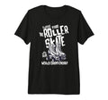 Roller Skating Skates Tri Blend T-Shirt - Streetwear Style Men Women - T-Shirt, Sweatshirt, Hoodie