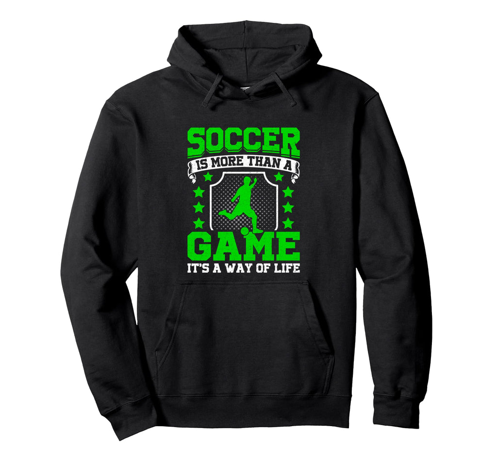 Soccer Is More Than Game Its Way Life Hoodie - Unique Graphic Men Women - T-Shirt, Sweatshirt, Hoodie