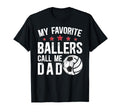 My Favorite Ballers Call Me Dad T-Shirt - Casual Everyday Wear for Adults - T-Shirt, Sweatshirt, Hoodie