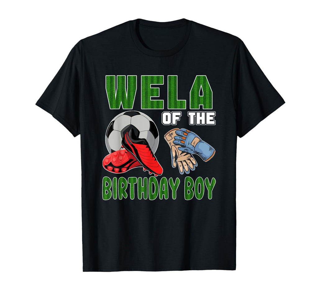 Wela Birthday Soccer Group Family T-Shirt - Casual Everyday Wear Men Women - T-Shirt, Sweatshirt, Hoodie