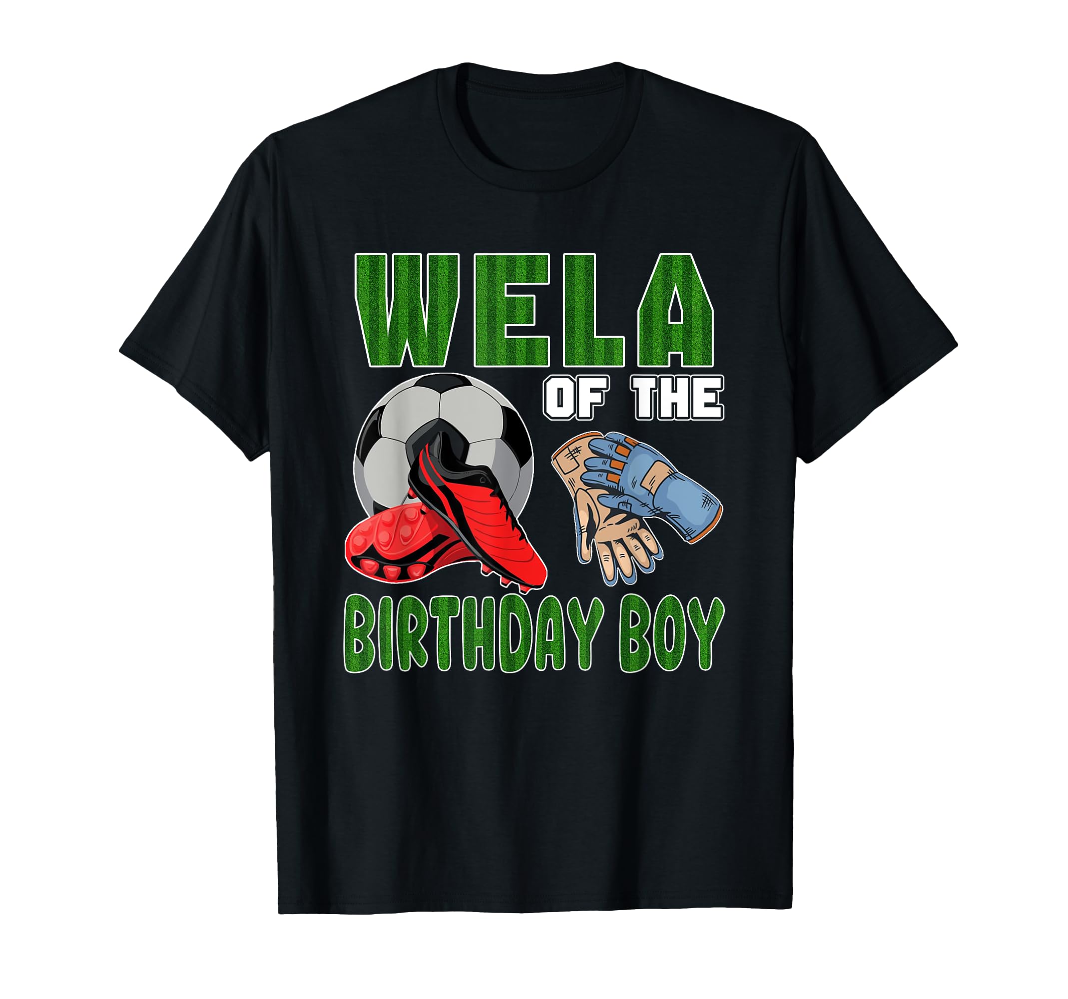 Wela Birthday Soccer Group Family T-Shirt - Casual Everyday Wear Men Women - T-Shirt, Sweatshirt, Hoodie