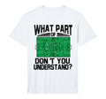 What Part Dont You Understand Funny T-Shirt - Novelty Apparel Men Women - T-Shirt, Sweatshirt, Hoodie