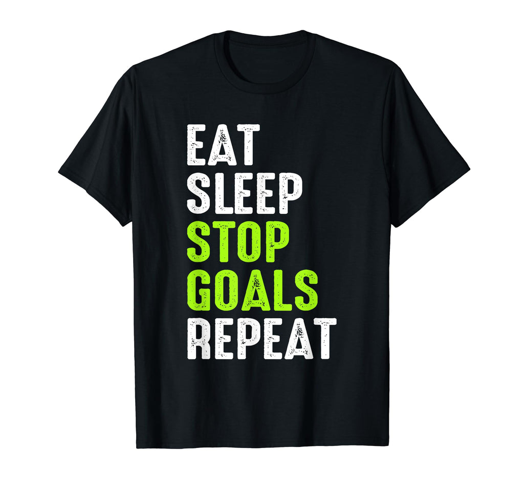 Eat Sleep Stop Goals Goalie Funny T-Shirt - Fun Novelty Design for Adults - T-Shirt, Sweatshirt, Hoodie