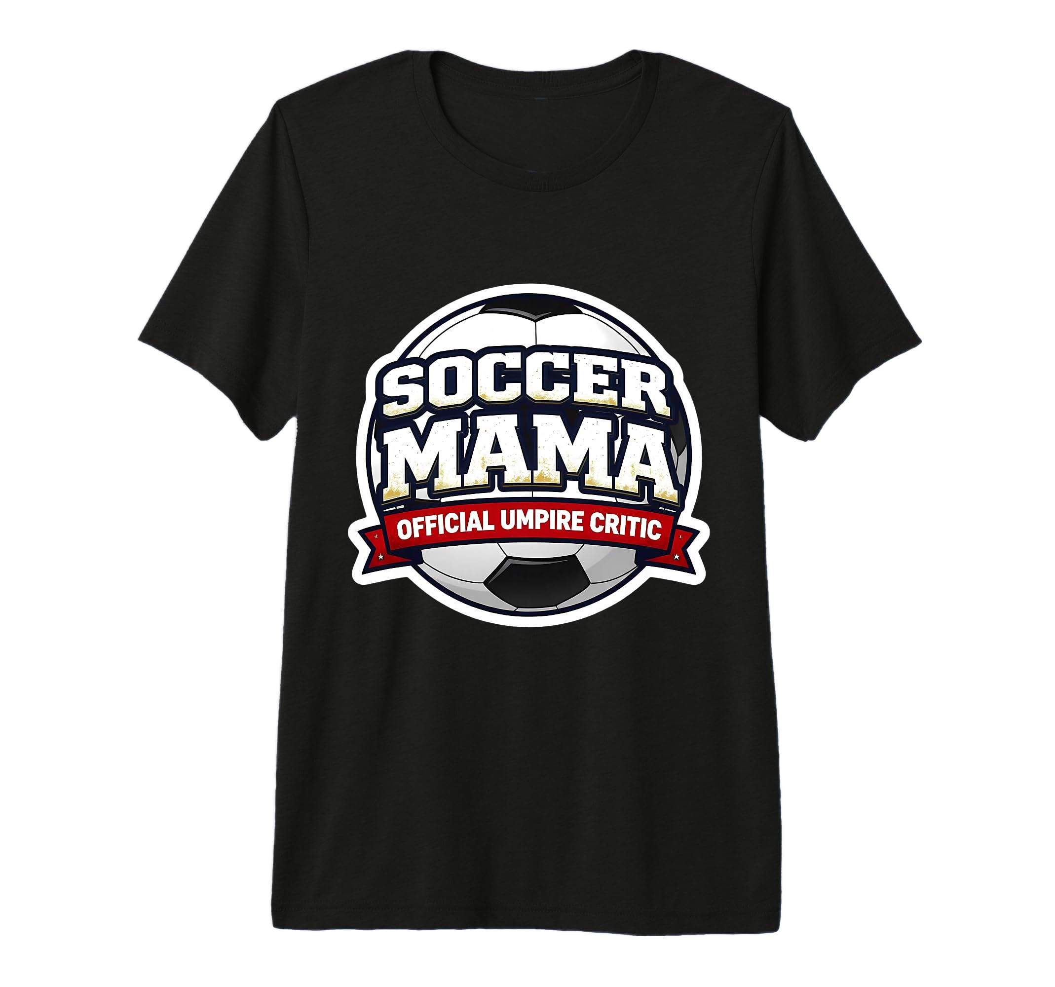 Soccer Mama Umpire Critic Mothers T-Shirt - Casual Everyday Wear Unisex - T-Shirt, Sweatshirt, Hoodie