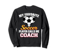 My Favorite Soccer Player Calls Me Sweatshirt - Fun Novelty Design Unisex - T-Shirt, Sweatshirt, Hoodie