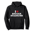 I Love Soccer Stadiums Hoodie - Trendy Graphic Men Women - T-Shirt, Sweatshirt, Hoodie