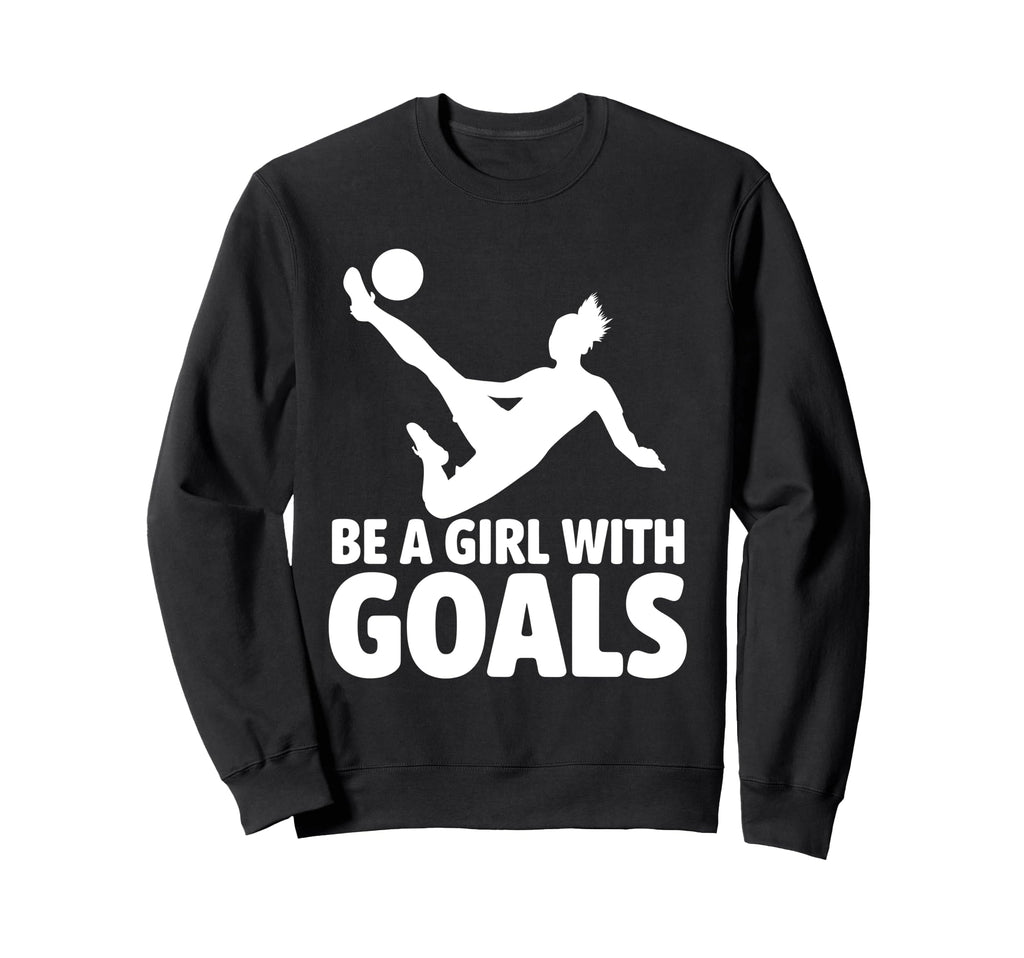 Be Goals Soccer Player Soccer Sweatshirt - Unique Graphic Men Women - T-Shirt, Sweatshirt, Hoodie