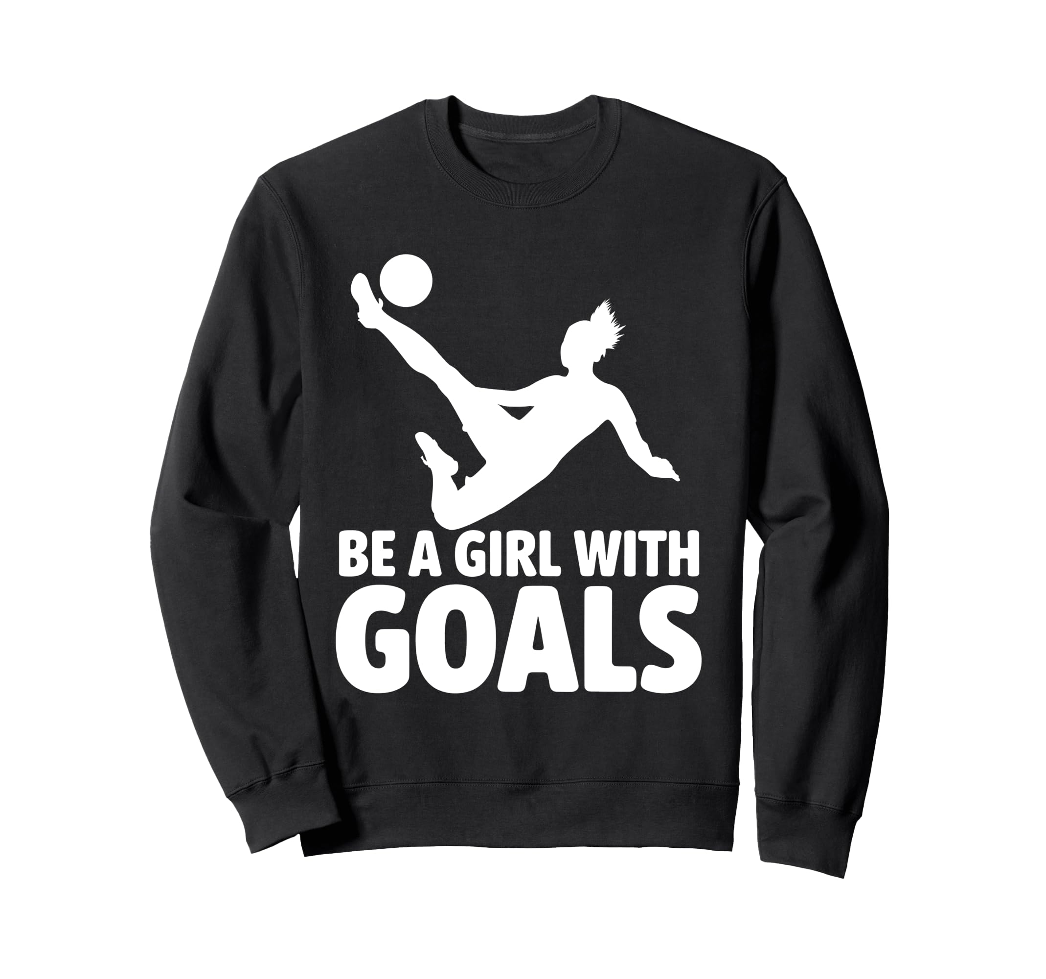 Be Goals Soccer Player Soccer Sweatshirt - Unique Graphic Men Women - T-Shirt, Sweatshirt, Hoodie