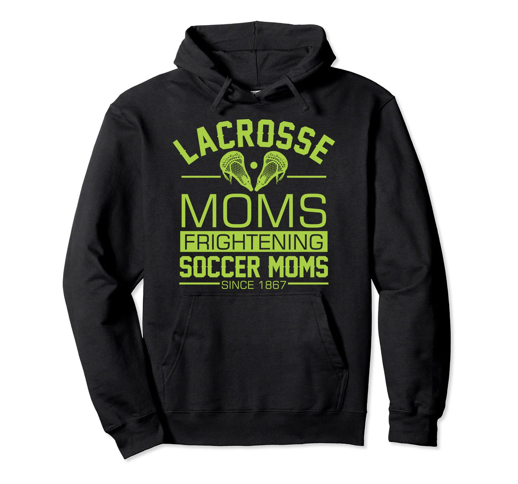 Lacrosse Moms Frightening Soccer Moms Lax Hoodie - Unique Graphic Unisex - T-Shirt, Sweatshirt, Hoodie