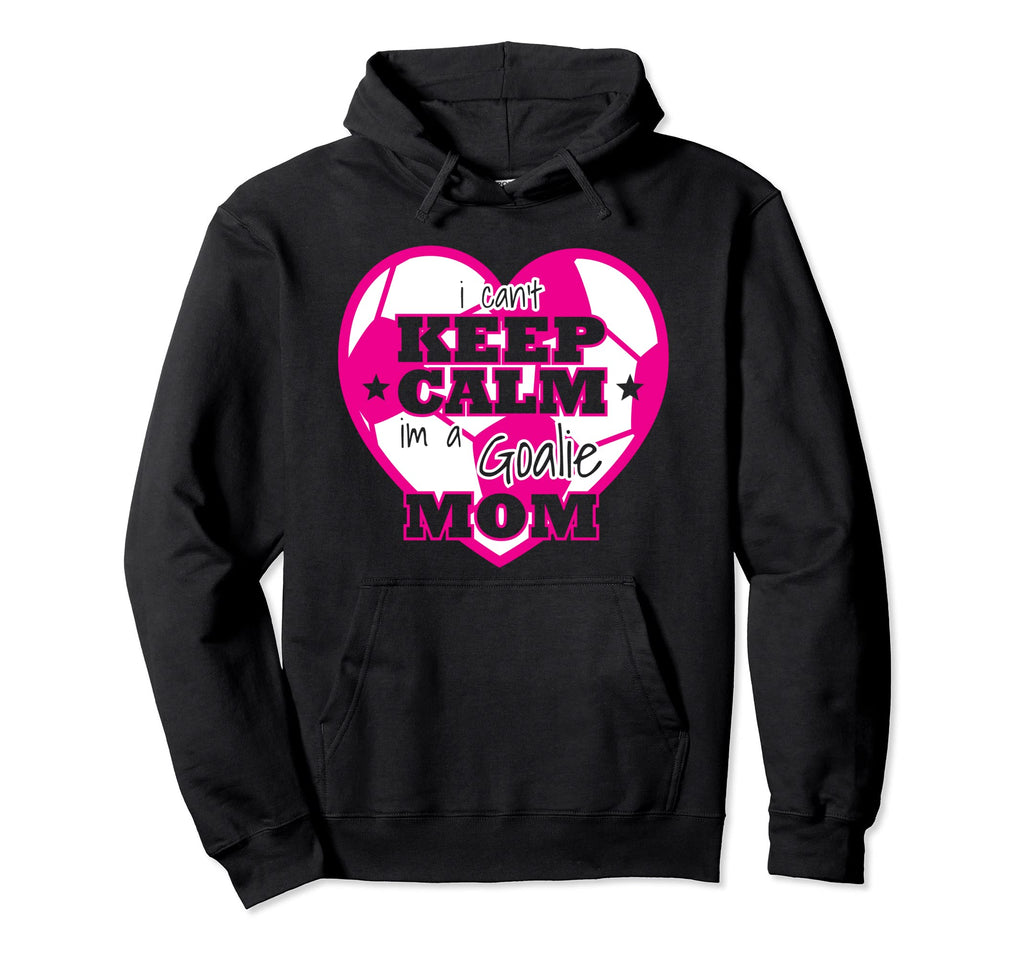Soccer Ball Funny Goalie Moms Hoodie - Fun Novelty Design Men Women - T-Shirt, Sweatshirt, Hoodie