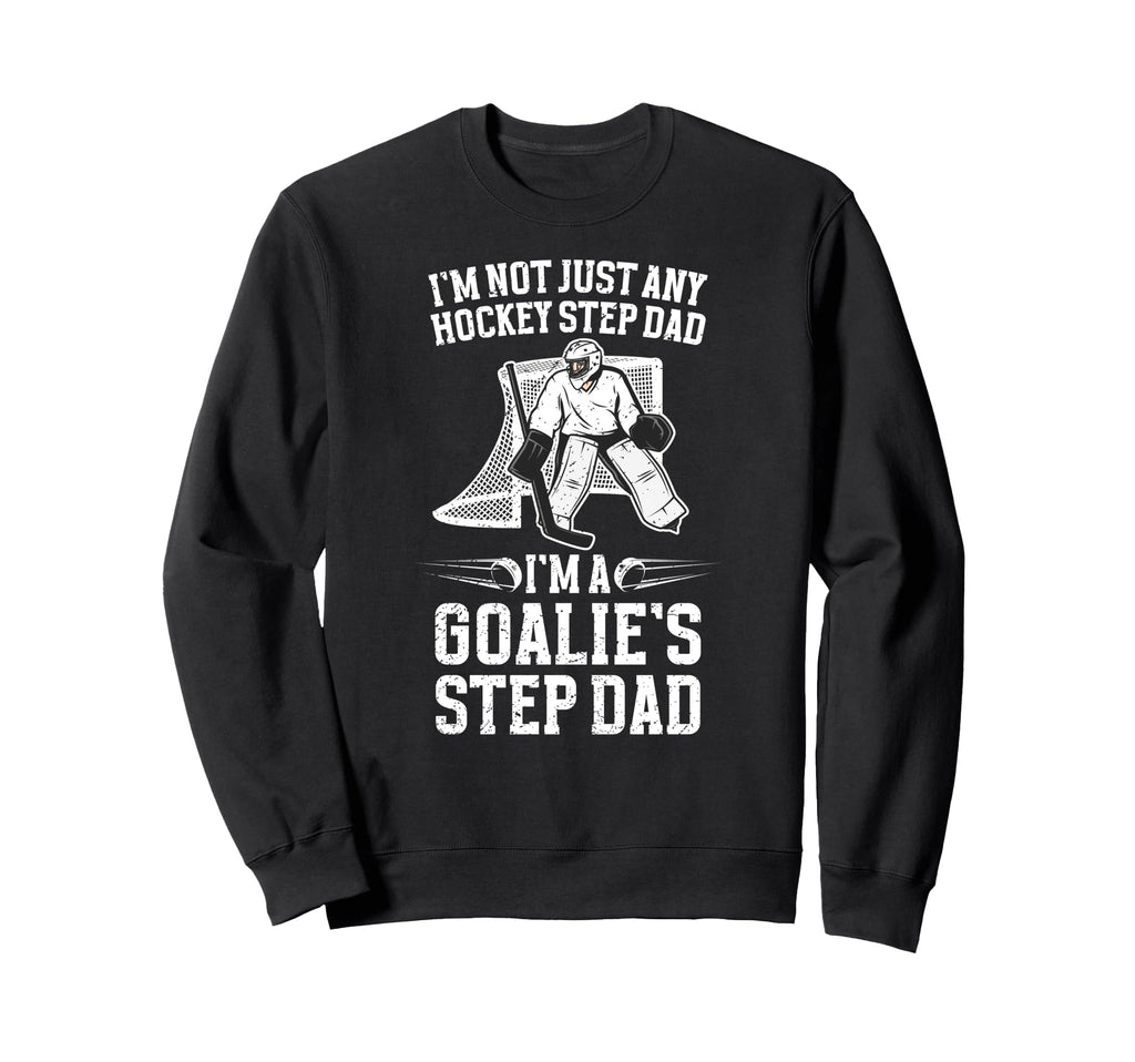 Im Hockey Goalie Step Dad Hockey Sweatshirt - Custom Art Print Men Women - T-Shirt, Sweatshirt, Hoodie
