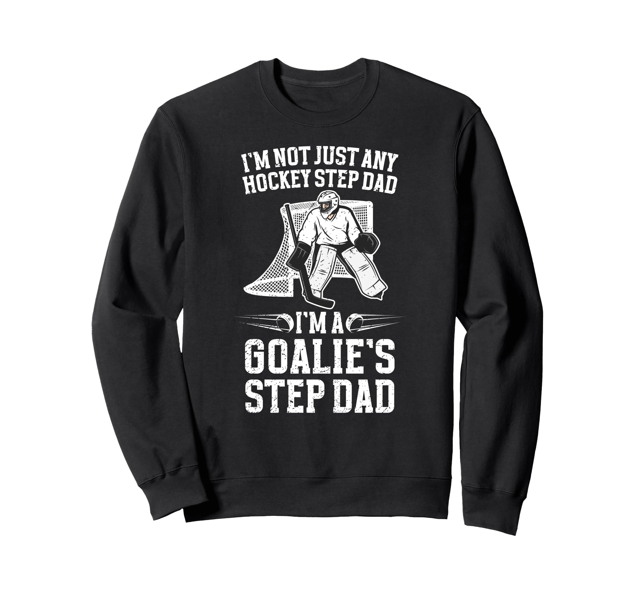 Im Hockey Goalie Step Dad Hockey Sweatshirt - Custom Art Print Men Women - T-Shirt, Sweatshirt, Hoodie